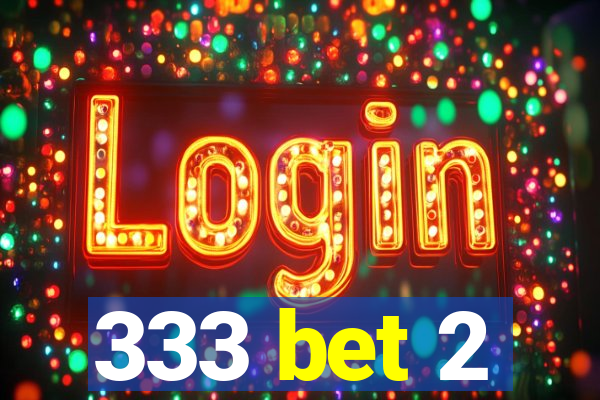 333 bet 2